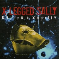 X-Legged Sally - Killed By Charity [2015 Remastered] (1993)