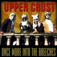 The Upper Crust - Once More Into The Breeches (2001)