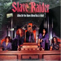 Slave Raider - What Do You Know About Rock N\\\' Roll (1988)