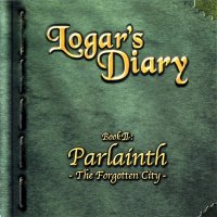 Logar\'s Diary - Book II: Parlainth - The Forgotten City (2006)