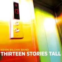 Kevin Bilchik Band - Thirteen Stories Tall (2015)