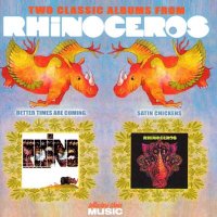 Rhinoceros - Satin Chickens & Better Times Are Coming (1969)