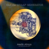 Van Der Graaf Generator - Merlin Atmos Live Performances 2013 (Deluxe Ed.) (2015)