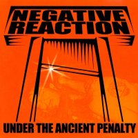 Negative Reaction - Under The Ancient Penalty (2006)