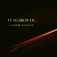 In Search Of... - I Am Here With You (2014)