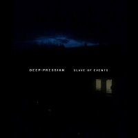 Deep-pression - Slave Of Events (2014)