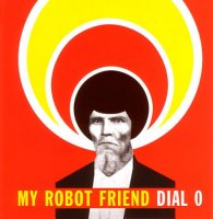 My Robot Friend - Dial 0 (2006)