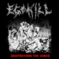 EgoKill - Destroying The Vibes (2013)