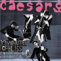 Caesars - 39 Minutes Of Bliss (In An Otherwise Meaningless World) (2003)  Lossless