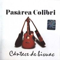 Pasărea Colibri - Cântece de bivuac (1999)