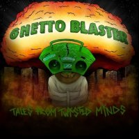 Ghetto Blaster - Tales From Twisted Minds (2013)