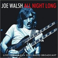 Joe Walsh - All Night Long: Live In Dallas, 1981 Radio Broadcast (2013)