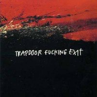 Trapdoor Fucking Exit - Trapdoor Fucking Exit [Reissue 2001] (1995)