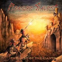 Pleasure Slaves - The Last Of The Giants (2012)