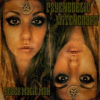 Psychedelic Witchcraft - Black Magic Man (2015)
