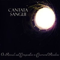 Cantata Sangui - On Rituals And Correspondence In Constructed Realities (2009)