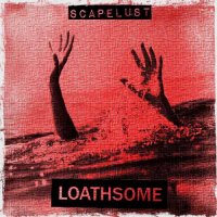 Loathsome - Scapelust (2013)