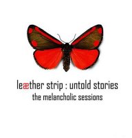 Leæther Strip - Untold Stories: The Melancholic Sessions (2CD) (2011)