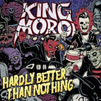 King Moroi - Hardly Better Than Nothing (2015)