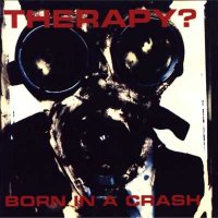 Therapy? - Born In a Crash (1993)