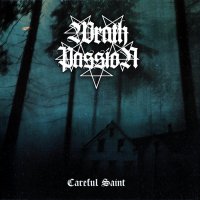 Wrath Passion - Careful Saint (2008)