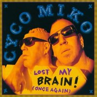 Cyco Miko - Lost My Brain! (Once Again) (1995)
