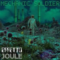 Effetto Joule - Mechanic Soldier ( Limited Edition ) (2016)