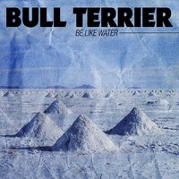 Bull Terrier - Be Like Water (2014)