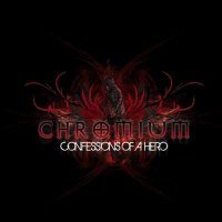 Chromium - Confessions of a Hero (2008)