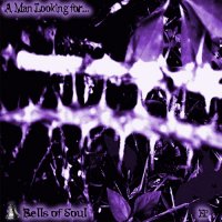 Bells of Soul - A Man Looking For (2009)