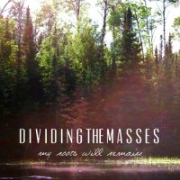 Dividing The Masses - My Roots Will Remain (2014)