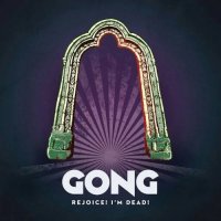 Gong - Rejoice! I\'m Dead! (2016)