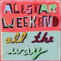 Allstar Weekend - All The Way (2011)