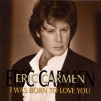 Eric Carmen - I Was Born To Love You (2000)