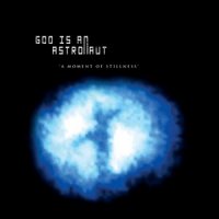 God Is An Astronaut - A Moment Of Stillness (2006)