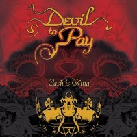 Devil To Pay - Cash Is King (2006)