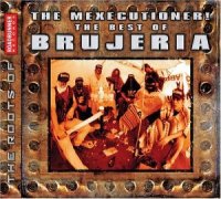Brujeria - The Mexecutioner! - The Best Of Brujeria (2003)