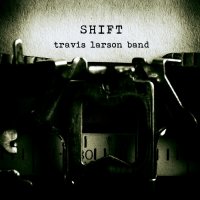 Travis Larson Band - Shift (2013)