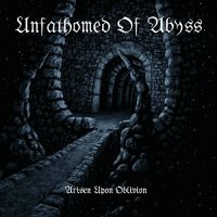 Unfathomed Of Abyss - Arisen Upon Oblivion (2014)