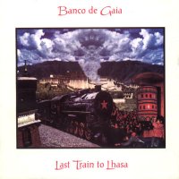 Banco De Gaia - Last Train To Lhasa (2CD) (1995)  Lossless