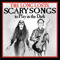 The Long Losts - Scary Songs To Play In The Dark (2014)