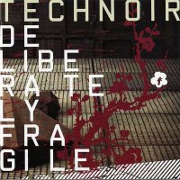 Technoir - Deliberately Fragile (2007)