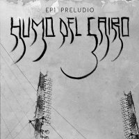 Humo Del Cairo - EP1 Preludio (2014)