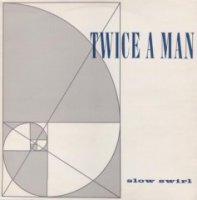 Twice A Man - Slow Swirl (1985)
