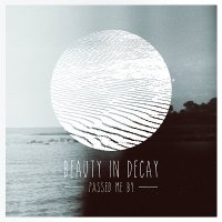 Passed Me By - Beauty In Decay (2017)