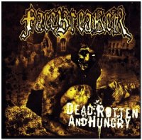 Facebreaker - Dead Rotten And Hungry (2008)