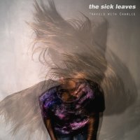 The Sick-Leaves - Travels With Charlie (2017)