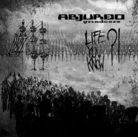 Abjured - Life You Know..?! (2011)