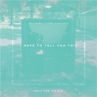 Again for the Win - I Have to Tell You This (2015)