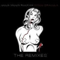 goJA moon ROCKAH - Disco Dracula (The Remixes) (2013)